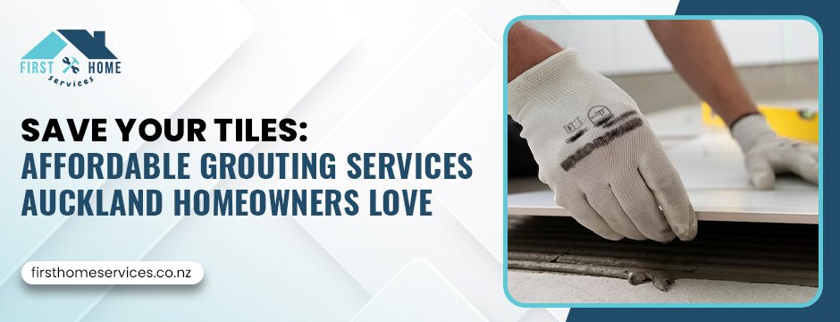 Save Your Tiles_ Affordable Grouting Services Auckland Homeowners Love