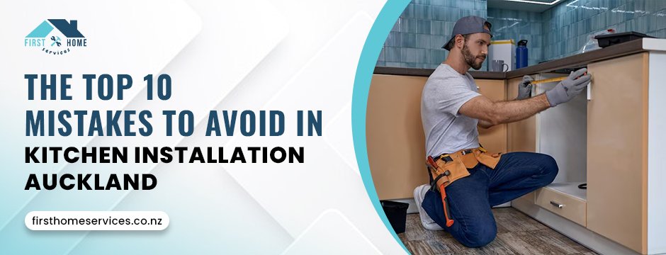 The Top 10 Mistakes to Avoid in Kitchen Installation Auckland