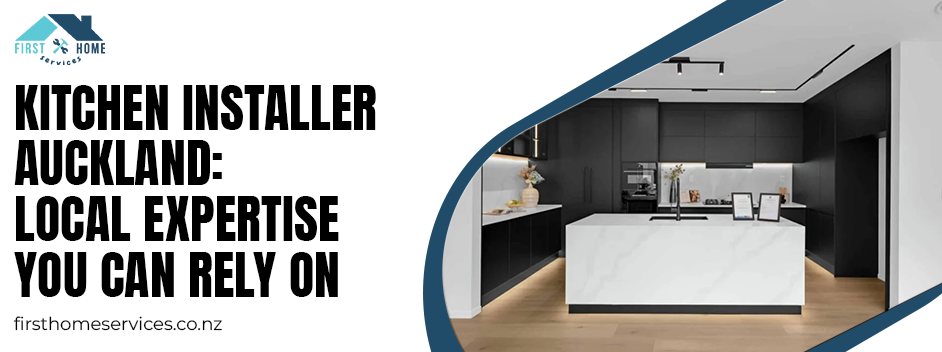 Kitchen Installer Auckland Local Expertise