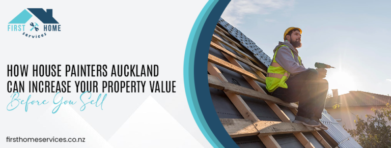How House Painters Auckland Can Increase Your Property Value Before You Sell